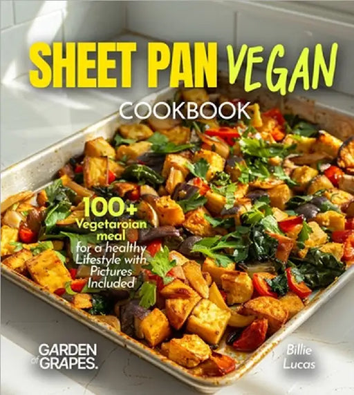 Sheet Pan Vegan Cookbook: 100+ Vegetaroian meal for a healthy Lifestyle with Pictures Included by Billie Lucas
