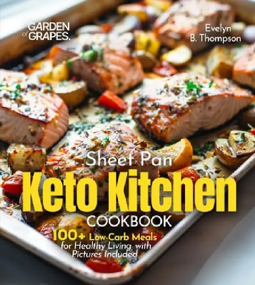 Sheet Pan Keto Kitchen Cookbook: 100+ Low-Carb Meals for Healthy Living, with Pictures Included by Evelyn B. Thompson
