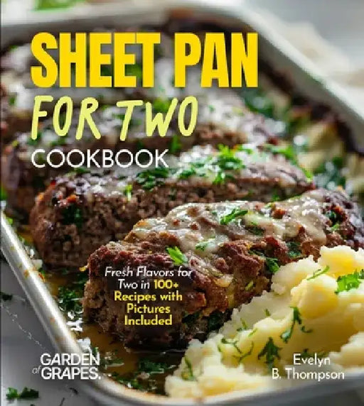Sheet Panfor For Two Cookbook: Fresh Flavors for Two in 100+ Recipes with Pictures Included by Billie Lucas