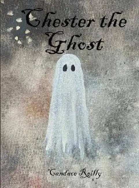 Chester the Ghost by Candace Reilly