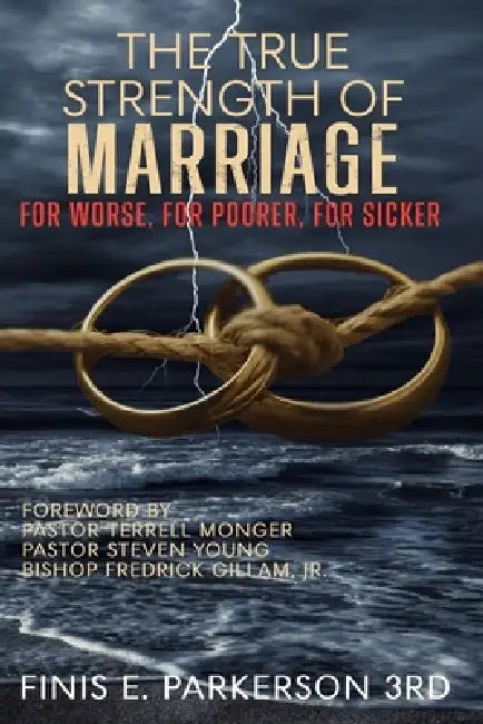 The True Strength of Marriage: For Worse, For Poorer, For Sicker: For by Finis E. Parkerson