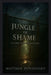 The Jungle of Shame: Escaping the Hidden Lab of Doubt by Matthew Petchinsky