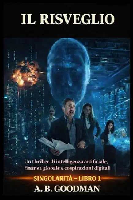 Il Risveglio: Un Techno-Thriller sull'Ascesa dell'Intelligenza Artificiale by A. B. Goodman