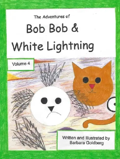 The Adventures of Bob Bob & White Lightning, Volume 4 by Barbara L. Goldberg