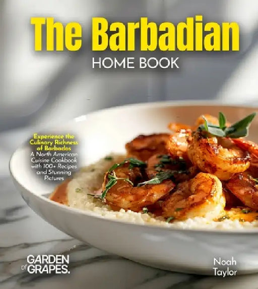 The Barbadian Home Cook: Experience the Culinary Richness of Barbados - A North American Cuisine Cookbook with 100+ Recipes and Stunning Pictures by Billie Lucas