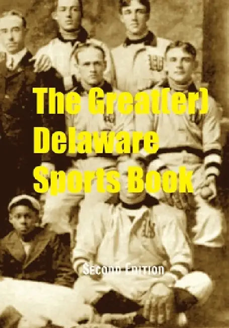 The Great (er) Delaware Sports Book - Second Edition by Doug Gelbert