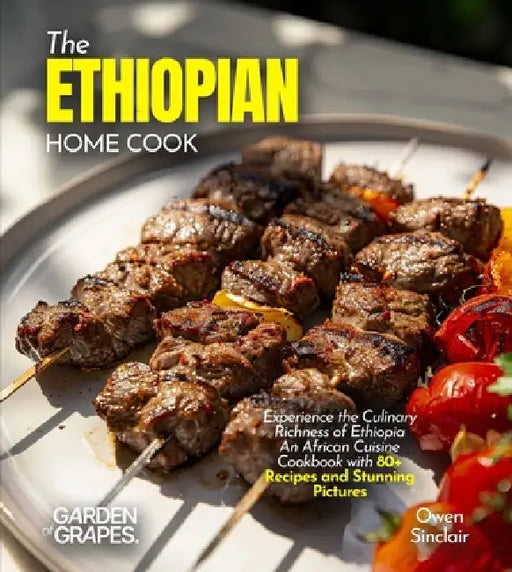 The Ethiopian Home Cook: Experience the Culinary Richness of Ethiopia - An African Cuisine Cookbook with 80+ Recipes and Stunning Pictures by Alexander Knight