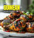 The Guinean Home Cook: Experience the Culinary Richness of Guinea - An African Cuisine Cookbook with 80+ Recipes and Stunning Pictures by Alexander Knight