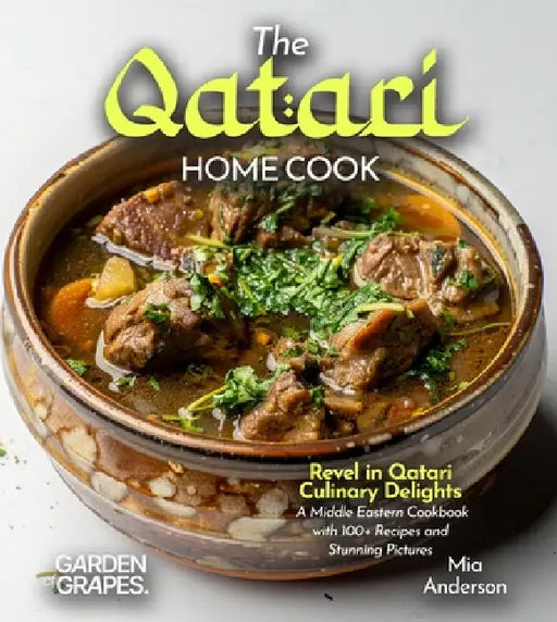 The Qatari Home Cook: Revel in Qatari Culinary Delights - A Middle Eastern Cookbook with 100+ Recipes and Stunning Pictures by Owen Sinclair