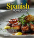 The Spanish Home Cook: Taste the Culinary Delights of Spain - A European Cuisine Cookbook with 100+ Recipes and Stunning Pictures by Evelyn B. Thompson