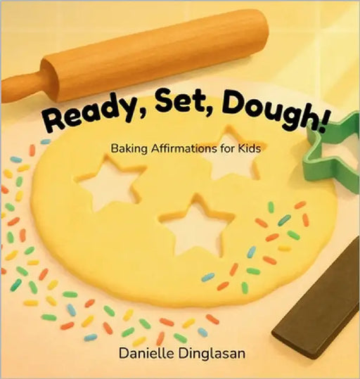 Ready, Set, Dough!: Baking Affirmations for Kids (Ages 3-7) by Dinglasan, Danielle