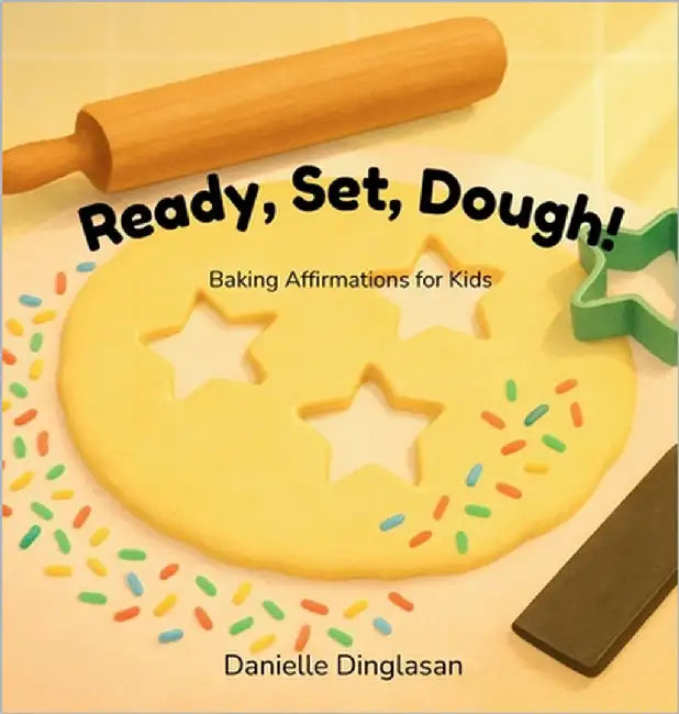 Ready, Set, Dough!: Baking Affirmations for Kids (Ages 3-7) by Dinglasan, Danielle