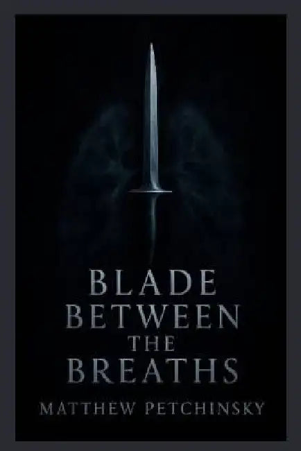 Blade Between the Breaths by Matthew Petchinsky