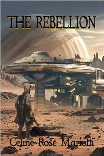 The Rebellion by Mariotti, Celine Rose