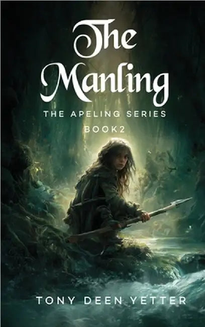 The Manling: The Apeling Series Book 2 by Deen Yetter, Tony