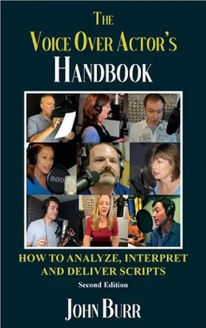 The Voice Over Actor's Handbook: How to Analyze, Interpret, and Deliver Scripts by John Burr