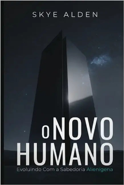 The New Human / O Novo Humano: Evolving with Alien Wisdom / Evoluindo com a Sabedoria Alienígena by Alden, Skye