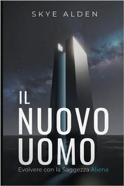 The New Human / Il Nuovo Uomo: Evolving with Alien Wisdom / Evolvere con la Saggezza Aliena by Alden, Skye
