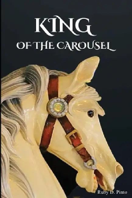 King Of The Carousel by Ruby D. Pinto