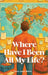 Where Have I Been All My Life? by Trevor James Wilson