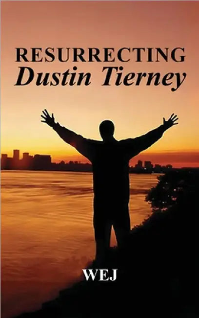 Resurrecting Dustin Tierney by -, W. E. J.