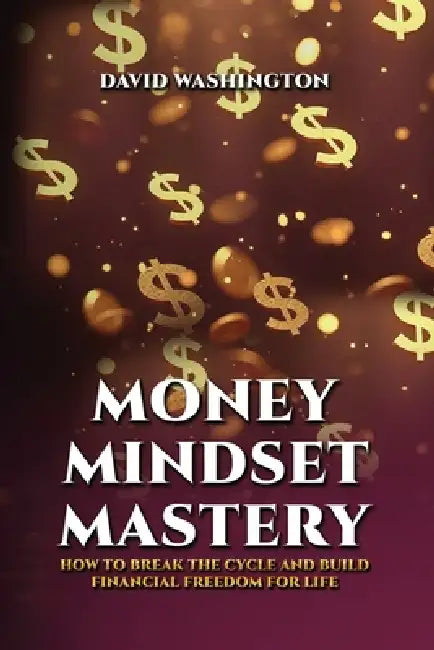 Money Mindset Mastery by David Washington
