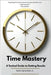 Time Mastery: A Tactical Guide to Getting Results by Spreckels, Keith R.