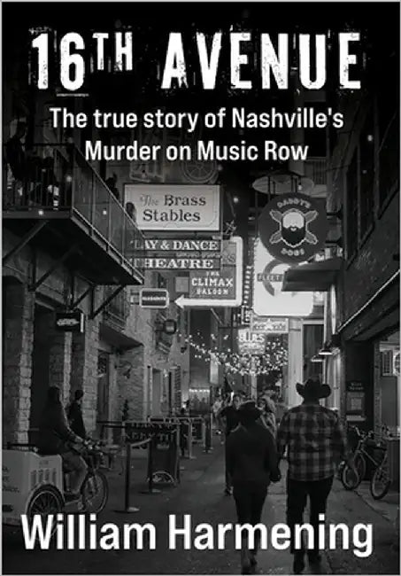 16th Avenue: The True Story of Nashville's Murder on Music Row by Harmening, William M.