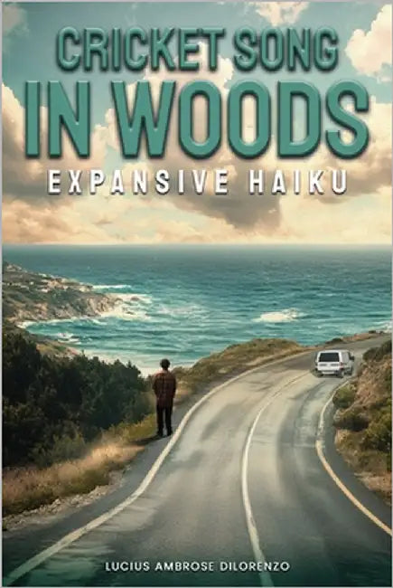 Cricket Song in Woods: Expansive Haiku by Ambrous Di Lorenzo, Lucius