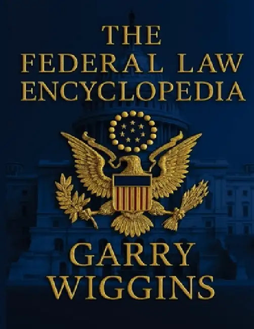 The Federal Law Encyclopedia by Garry Wiggins