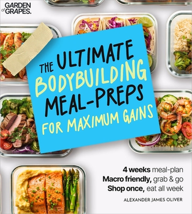 The Ultimate Bodybuilding for Maximum Gain Cookbook: Macro Nutrition & Meal Prep Cookbook for Men - 4-Week Plan Made Easy by Alexander James Oliver