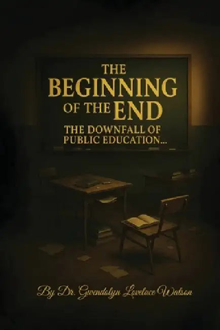 The Beginning of the End the Downfall of Public Education by Gwendolyn Lovelace Watson