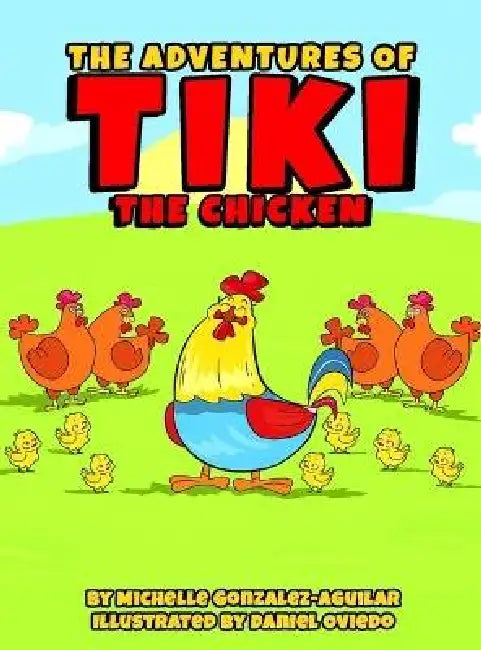 The Adventures Of Tiki The Chicken by Michelle Gonzalez Aguilar
