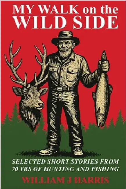 My Walk on the Wild Side by William J. Harris
