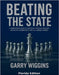 Beating the State: A Comprehensive Guide Of Successful Litigation Strategies And Helpful Information To Fight All Criminal Charges by Wiggins, Garry