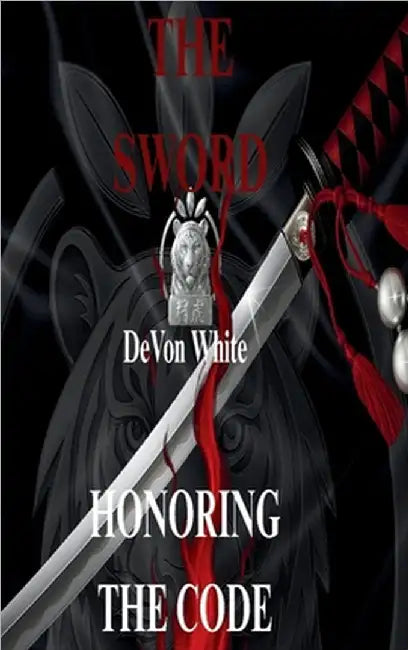 The Sword: Honoring The Code by White, Devon