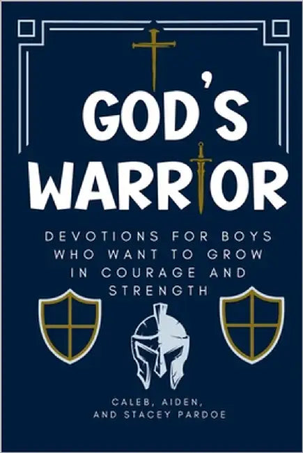 God's Warrior: Devotions for Boys Who Want to Grow in Courage and Strength by Pardoe, Stacey