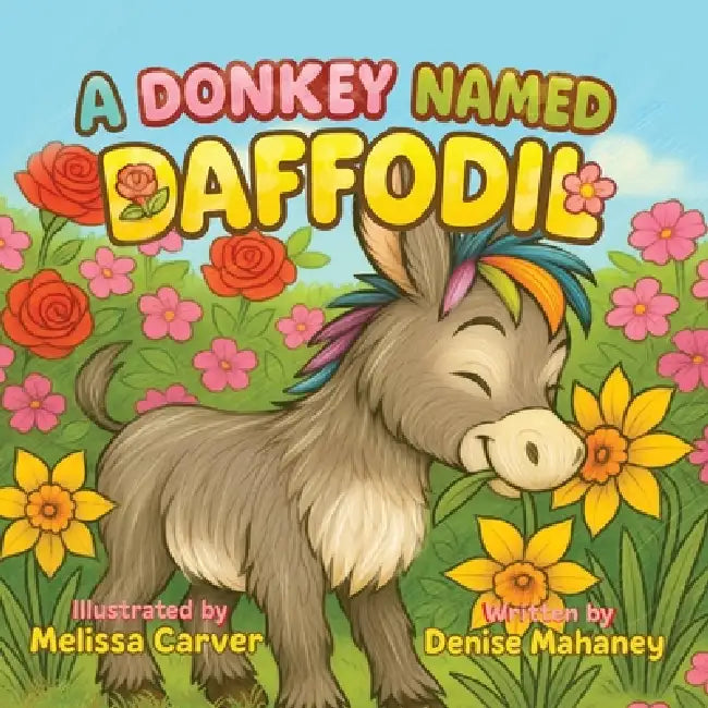 A Donkey Named Daffodil... by Denise Mahaney, Melissa Carver