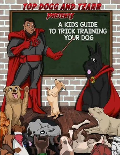 A Kids Guide to Trick Training Your Dog by Rashad, Blake Topp Dogg