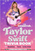 The Essential Taylor Swift Trivia Book 143 Questions, 13 Fun Facts, 1 Iconic Artist by James, Olivia