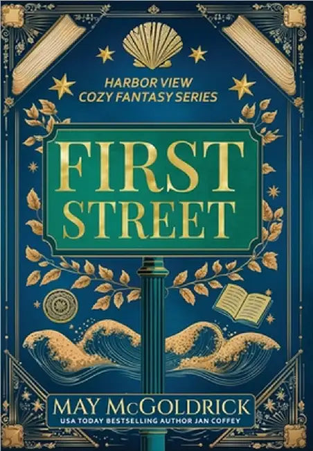 First Street: Small Town. Big Secrets. A Touch of Magic. Slightly Sarcastic Ghosts. (A Low Stakes Cozy Fantasy Series) by McGoldrick, May
