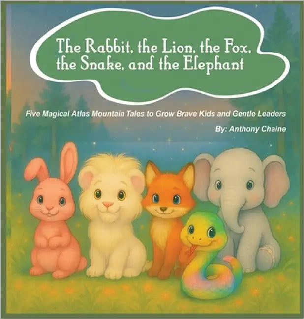 The Rabbit, the Lion, the Fox, the Snake, and the Elephant by Chaine, Anthony