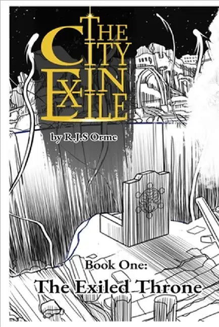 The City in Exile - Book One: The Exiled Throne by Orme, R. J. S.