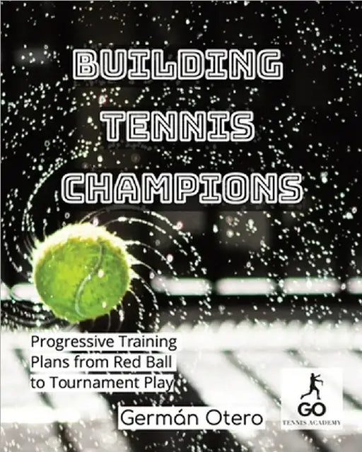 Building Tennis Champions: Progressive Training Plans from Red Ball to Tournament Play by LLC, Go Tennis Academy