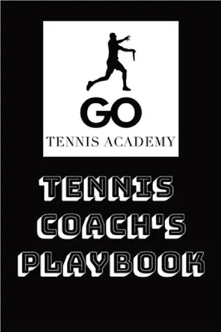 Tennis Coach's Playbook: Tennis Coach's Playbook is a complete guide designed to empower coaches with the knowledge, structure, and inspiration needed by Go Tennis Academy LLC