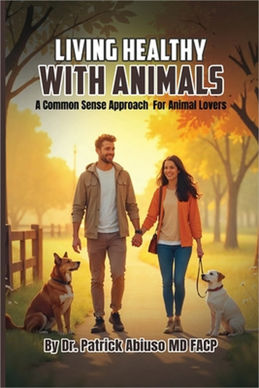 Living healthy with animals: A commonsense approach for Animal lovers by Patrick Abiuso