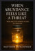 When Abundance Feels Like a Threat: Healing the Hidden Fears of Enough by Matthew Petchinsky
