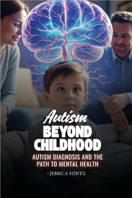'Autism' Beyond Childhood: Autism Diagnosis and the Path to Mental Health by Hintz, Jessica