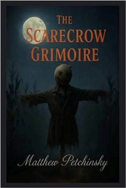 The Scarecrow Grimoire by Petchinsky, Matthew