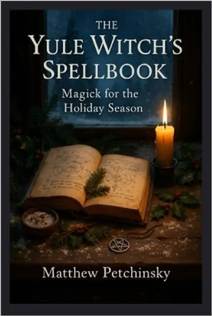 The Yule Witch's Spellbook: Magick for the Holiday Season by Petchinsky, Matthew